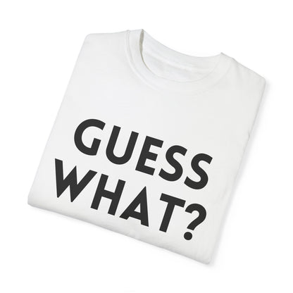 Guess What? Chicken Butt! - Comfort Colors Shirt
