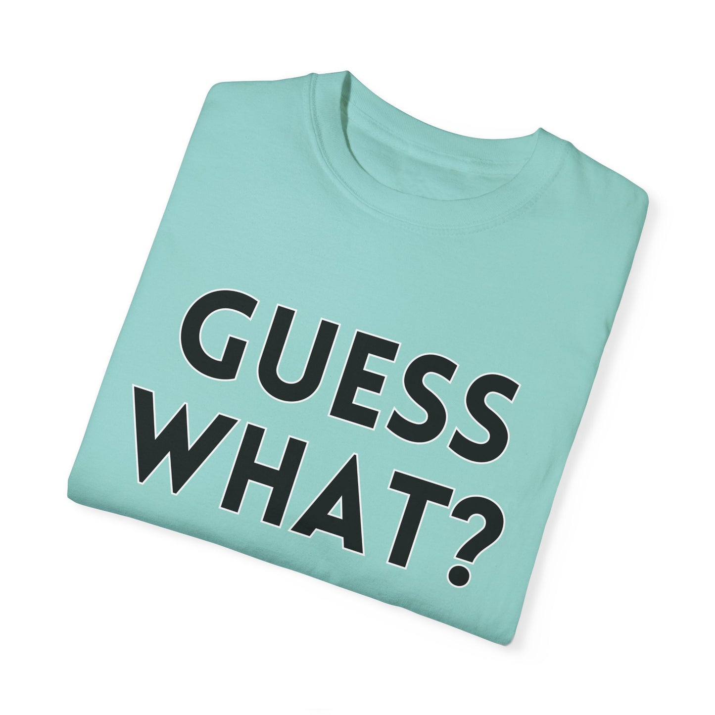 Guess What? Chicken Butt! - Comfort Colors Shirt