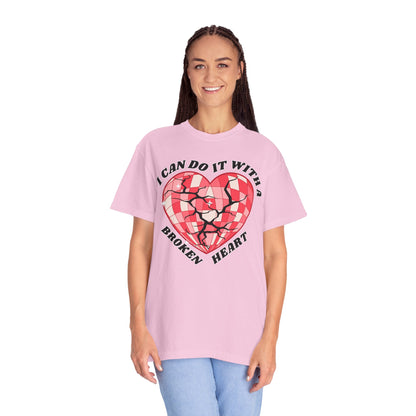 I Can Do It With A Broken Heart - Comfort Colors Shirt