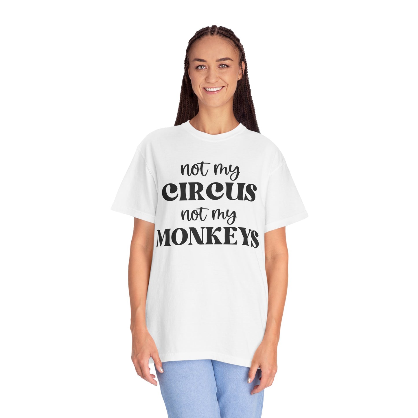 Not My Circus, Not My Monkeys - Comfort Colors Shirt