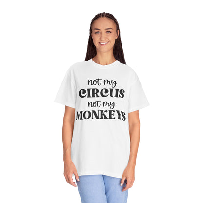 Not My Circus, Not My Monkeys - Comfort Colors Shirt