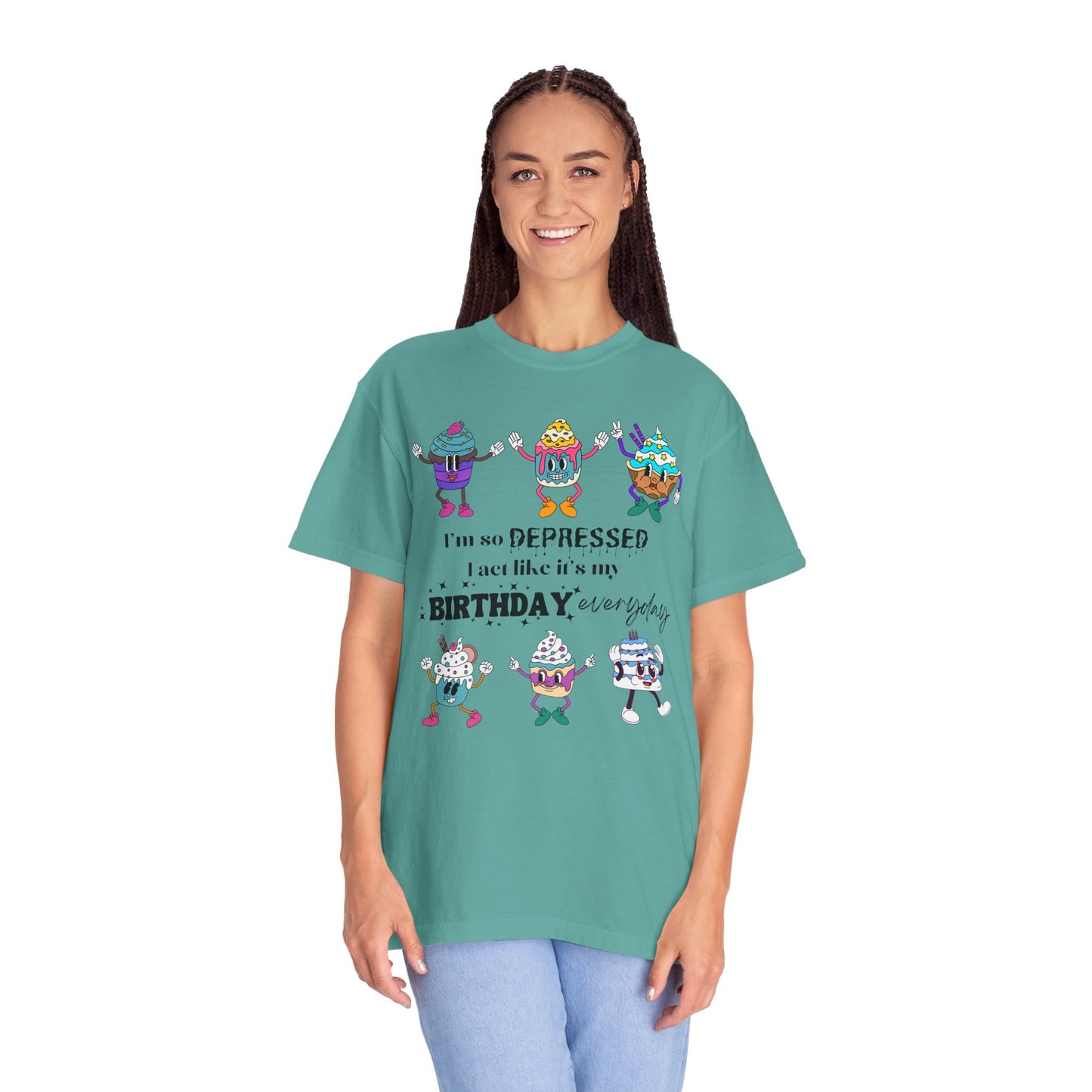 I'm So Depressed I Act Like It's My Birthday Everyday - Comfort Colors Shirt