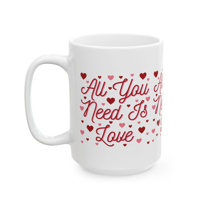 All You Need Is Love - Ceramic Mug, (11oz, 15oz)