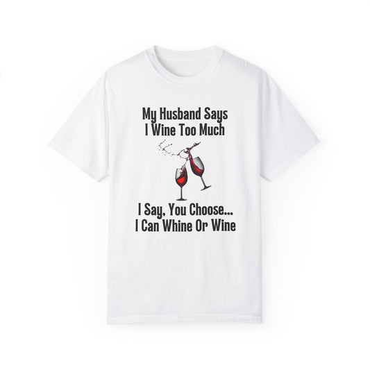 I Wine Too Much - Comfort Colors Shirt