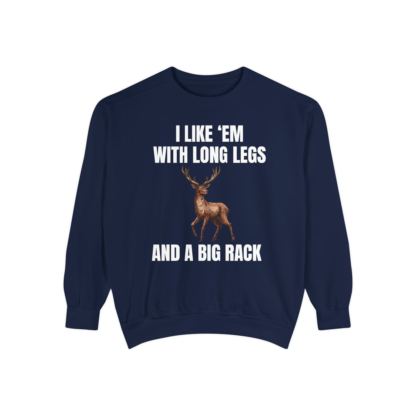 I Like 'Em With Long Legs And A Big Rack - Comfort Colors Sweatshirt