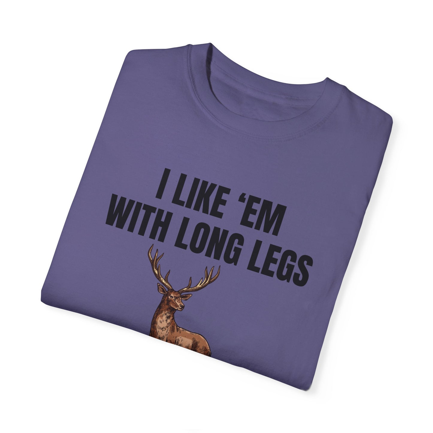 I Like 'Em With Long Legs And A Big Rack - Comfort Colors Shirt