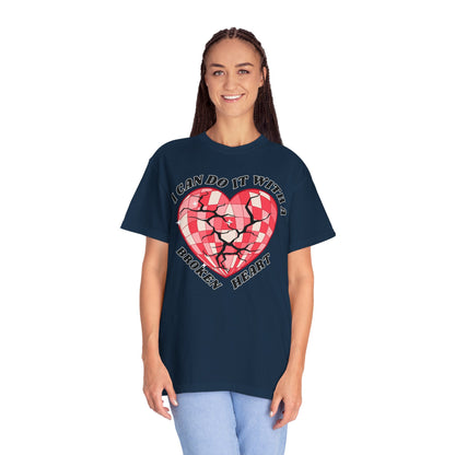 I Can Do It With A Broken Heart - Comfort Colors Shirt