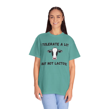 I Tolerate A Lot But Not Lactose - Comfort Colors Shirt