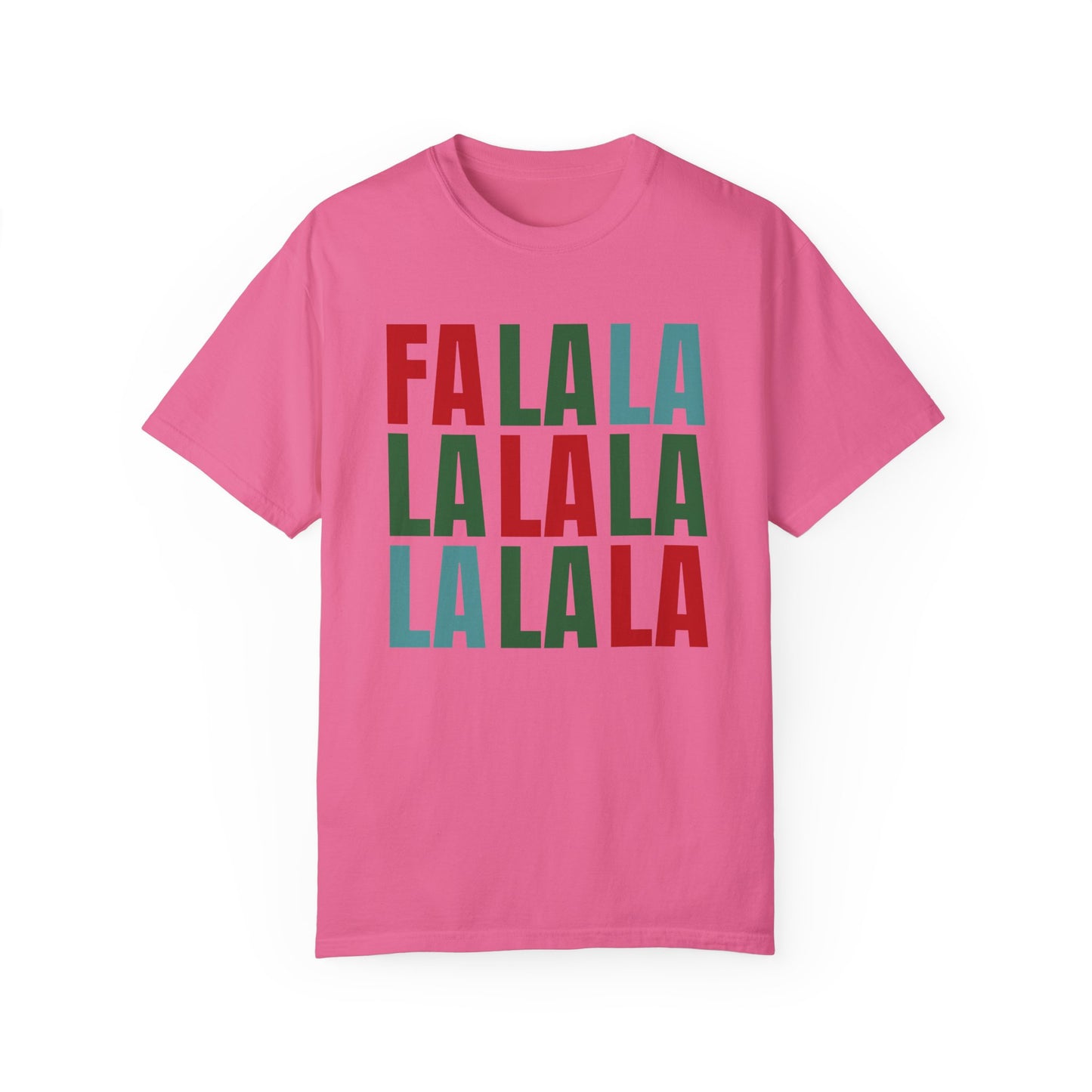 Fa La La La La La La La La - Comfort Colors Shirt