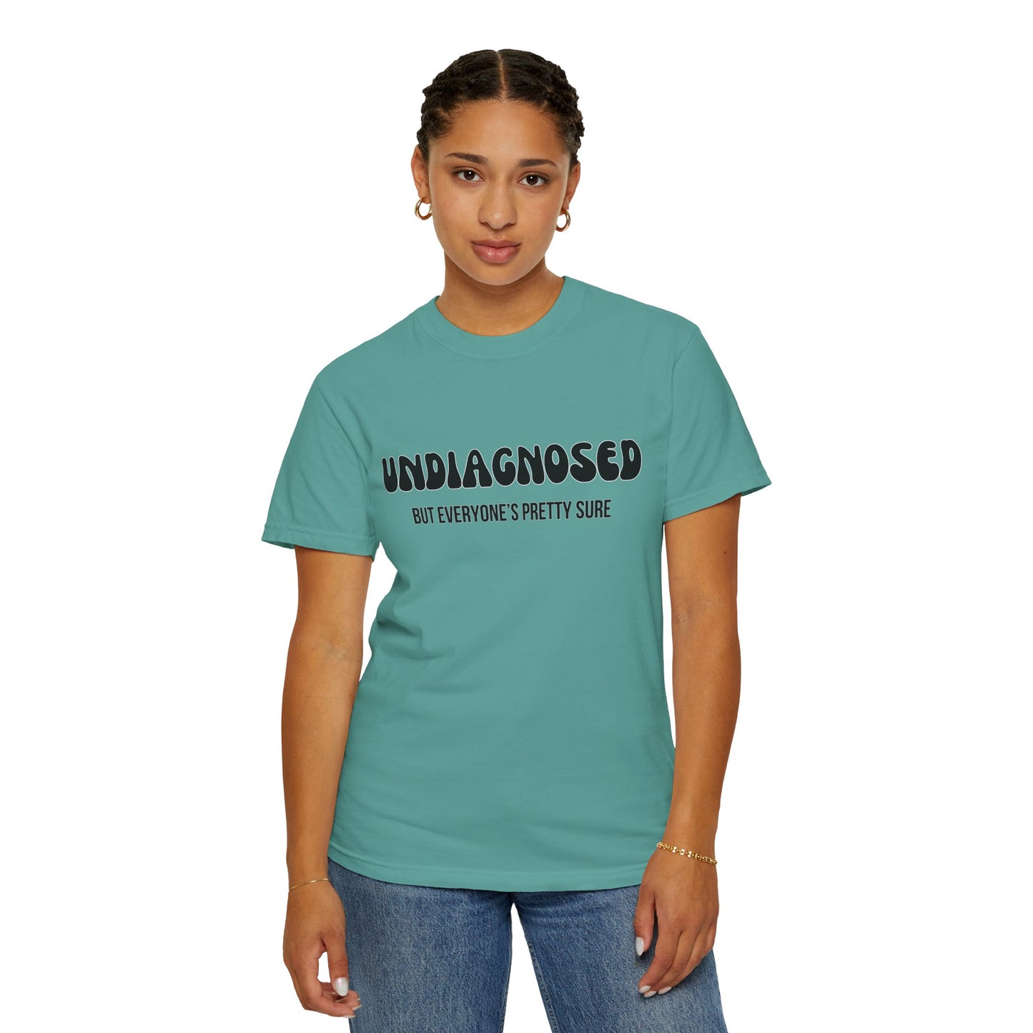 Undiagnosed...But Everyone's Pretty Sure - Comfort Colors Shirt