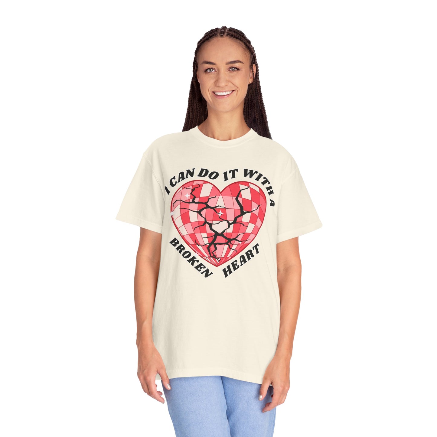 I Can Do It With A Broken Heart - Comfort Colors Shirt