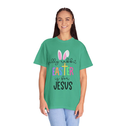 Silly Rabbit Easter is for Jesus - Comfort Colors Shirt
