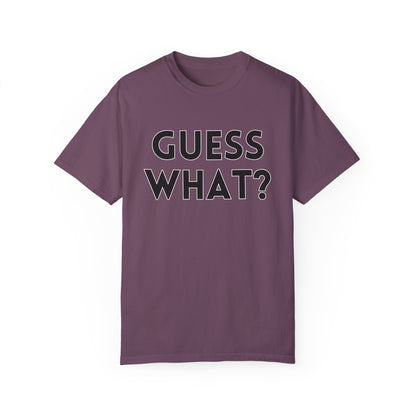 Guess What? Chicken Butt! - Comfort Colors Shirt