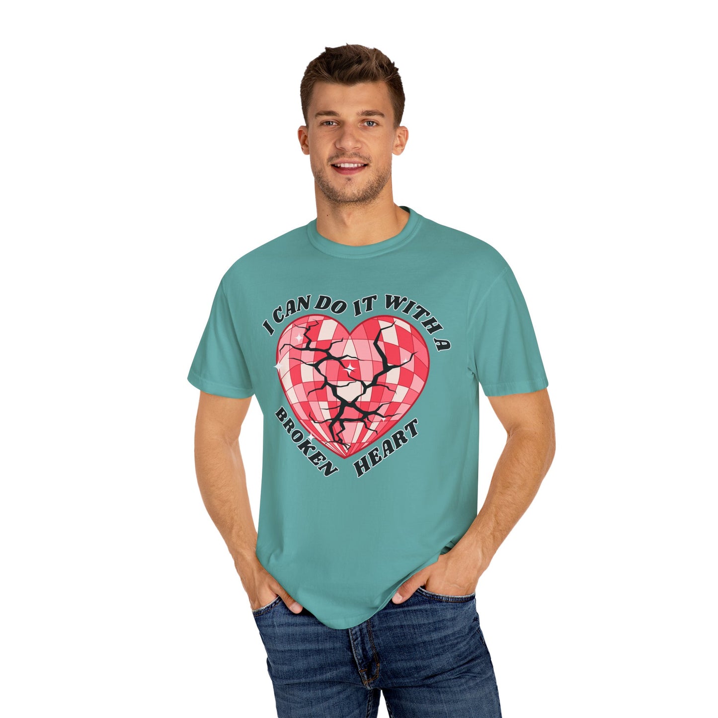 I Can Do It With A Broken Heart - Comfort Colors Shirt