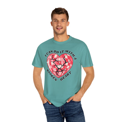I Can Do It With A Broken Heart - Comfort Colors Shirt