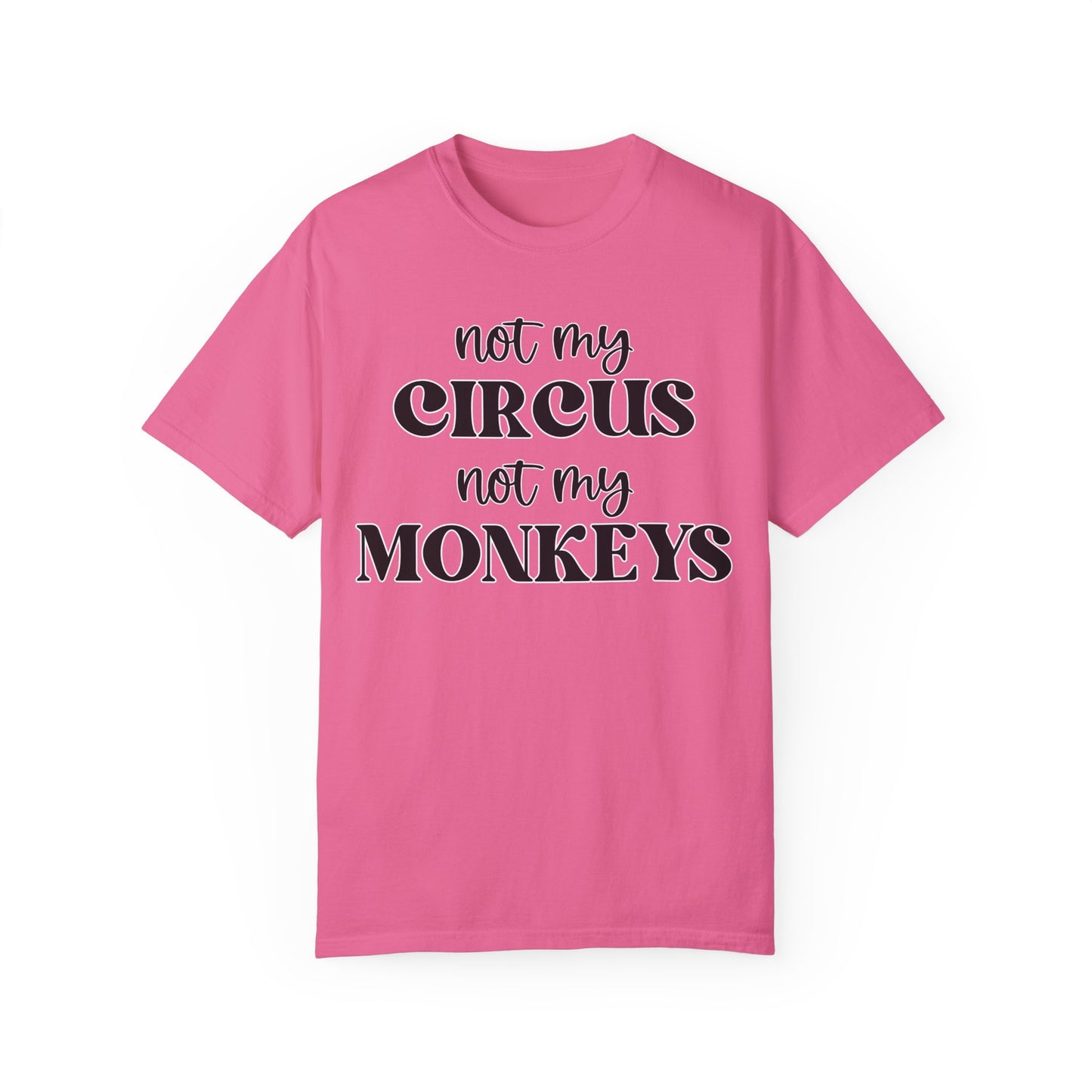 Not My Circus, Not My Monkeys - Comfort Colors Shirt