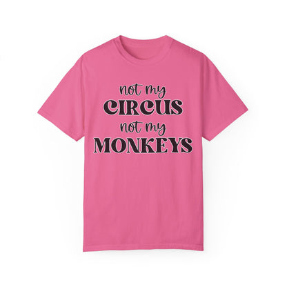 Not My Circus, Not My Monkeys - Comfort Colors Shirt