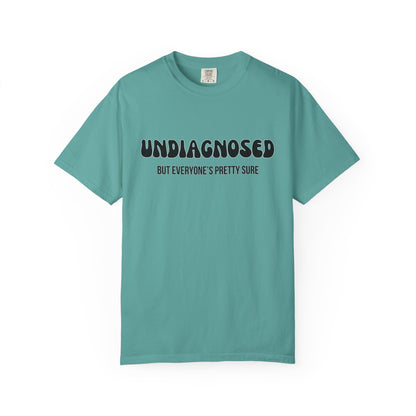 Undiagnosed...But Everyone's Pretty Sure - Comfort Colors Shirt
