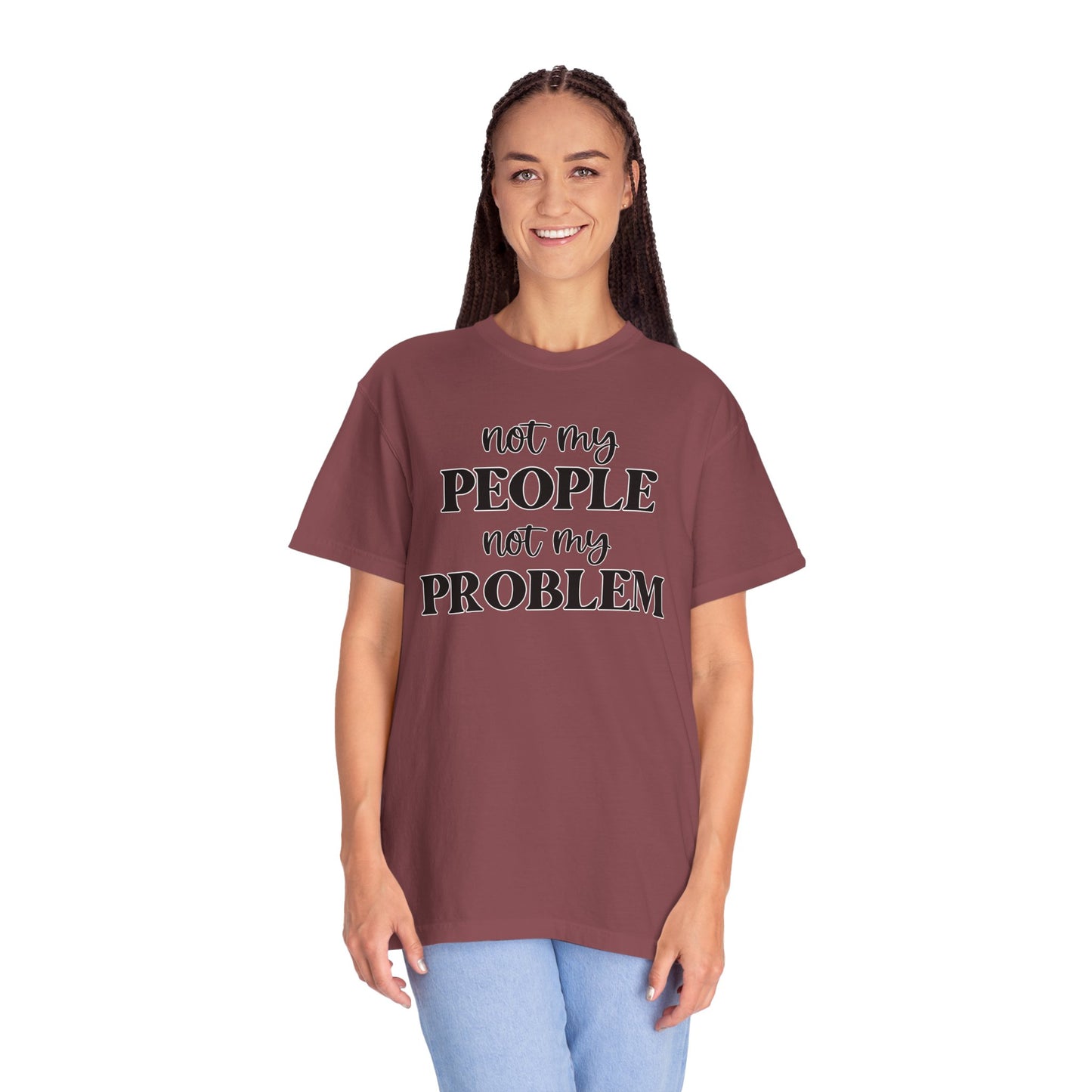 Not My People, Not My Problem - Comfort Colors Shirt
