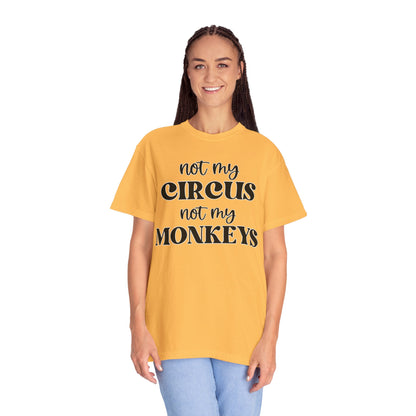Not My Circus, Not My Monkeys - Comfort Colors Shirt