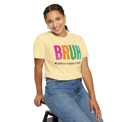 Bruh ♥ Formerly Known As Mom ♥ - Comfort Colors Shirt