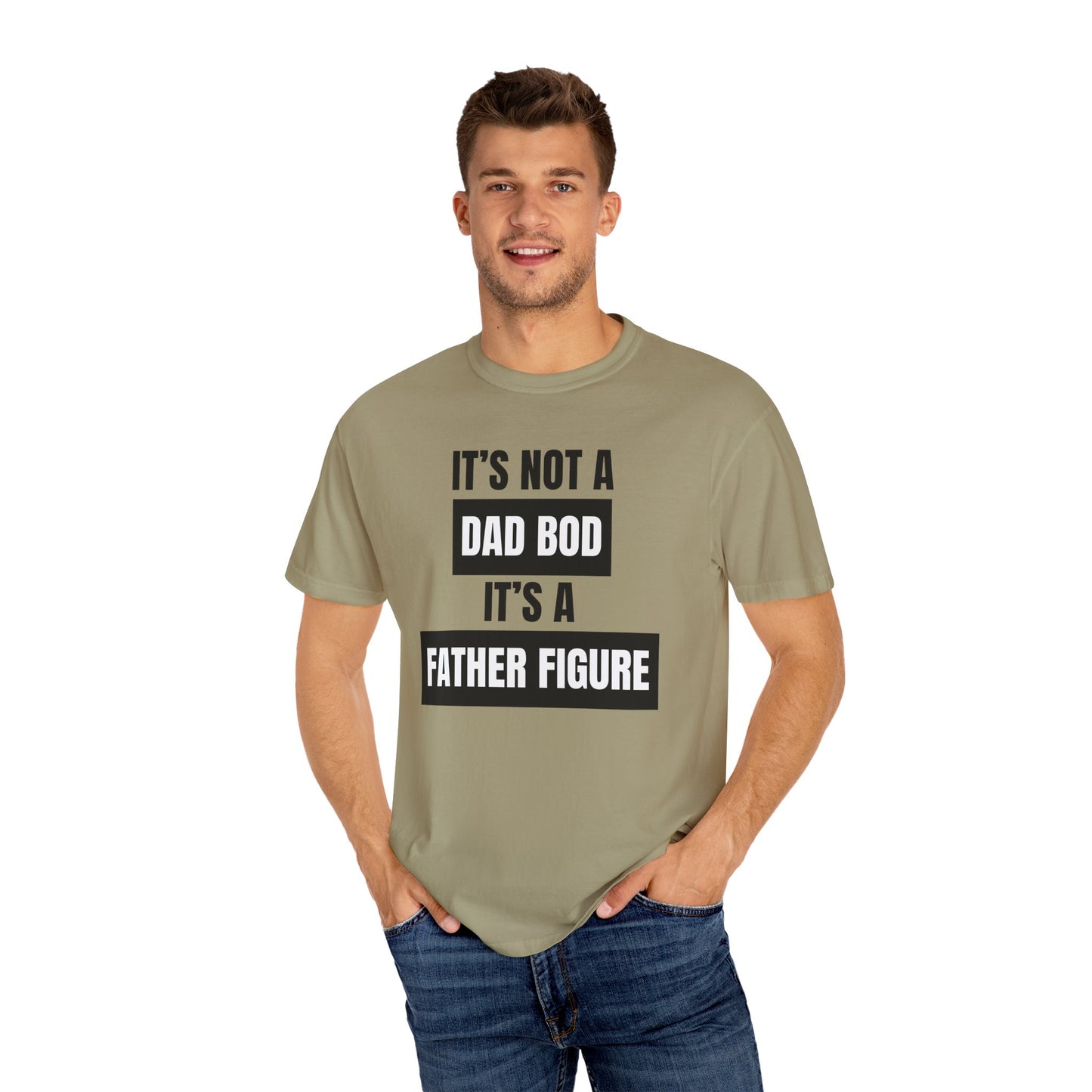 It's Not A Dad Bod, It's A Father Figure - Comfort Colors Shirt