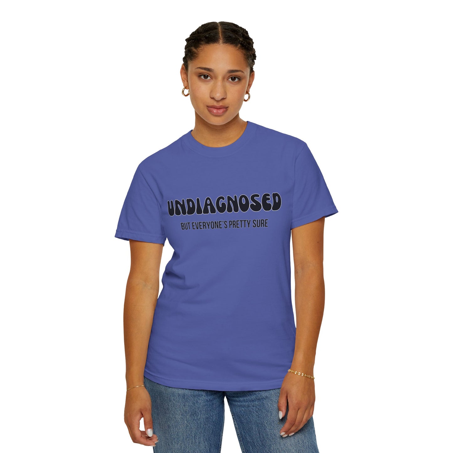 Undiagnosed...But Everyone's Pretty Sure - Comfort Colors Shirt