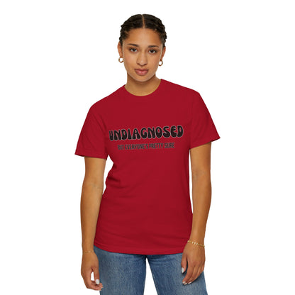 Undiagnosed...But Everyone's Pretty Sure - Comfort Colors Shirt