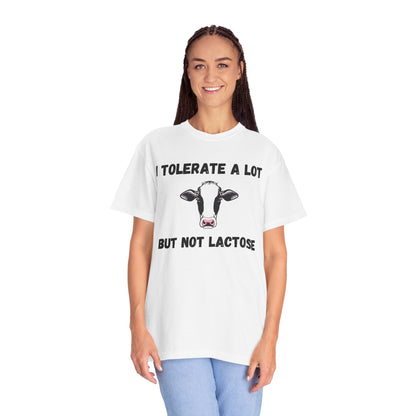 I Tolerate A Lot But Not Lactose - Comfort Colors Shirt