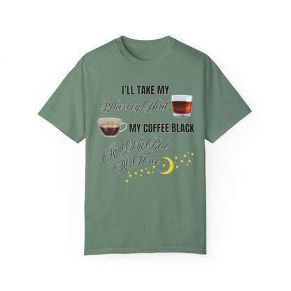 I'll Take My Whiskey Neat, My Coffee Black, And My Bed At Three - Comfort Colors Shirt