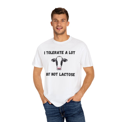 I Tolerate A Lot But Not Lactose - Comfort Colors Shirt