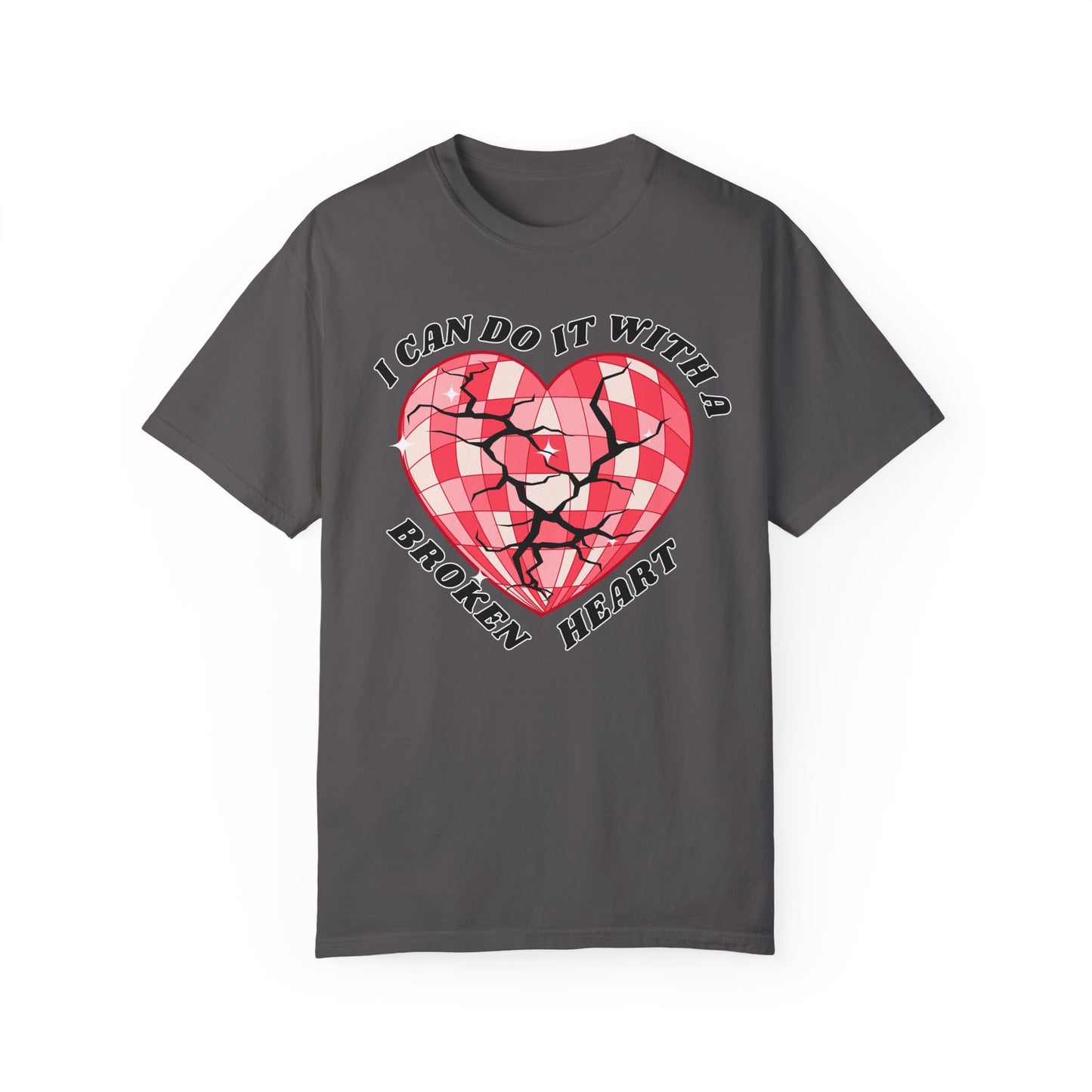 I Can Do It With A Broken Heart - Comfort Colors Shirt