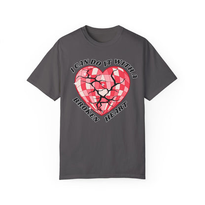 I Can Do It With A Broken Heart - Comfort Colors Shirt