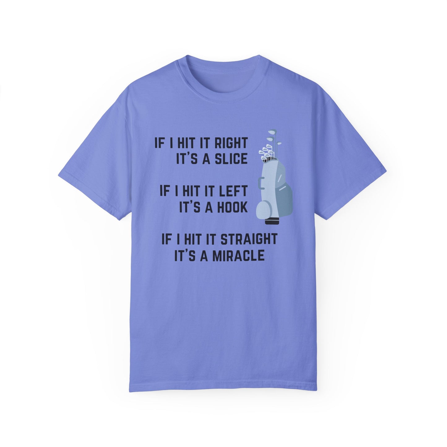 If I Hit It Straight, It's A Miracle (Golf)- Comfort Colors Shirt