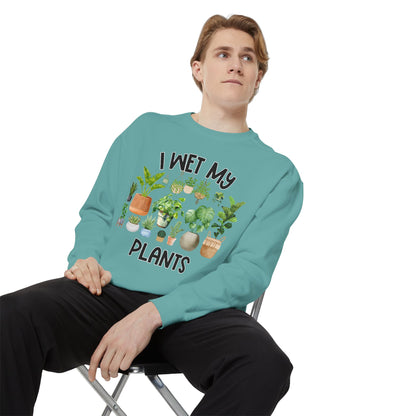 I Wet My Plants - Comfort Colors Sweatshirt