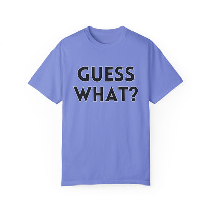 Guess What? Chicken Butt! - Comfort Colors Shirt