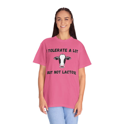 I Tolerate A Lot But Not Lactose - Comfort Colors Shirt
