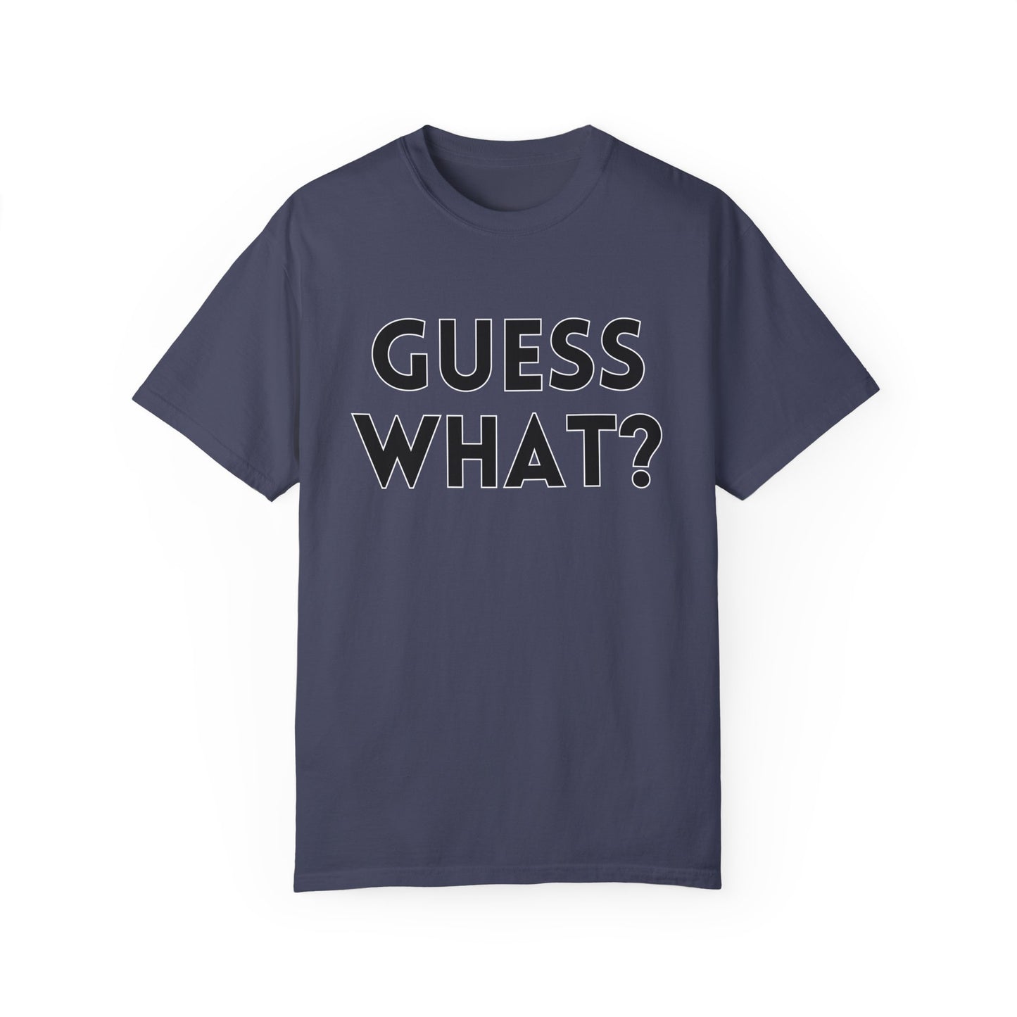 Guess What? Chicken Butt! - Comfort Colors Shirt