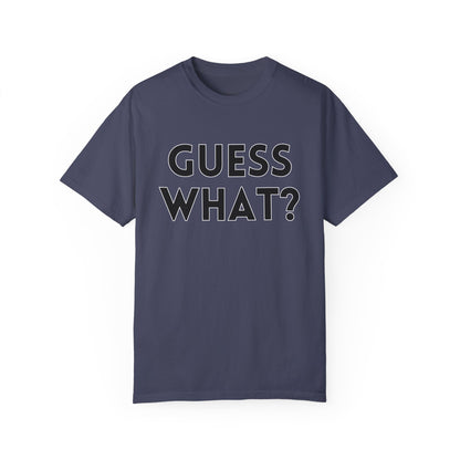 Guess What? Chicken Butt! - Comfort Colors Shirt