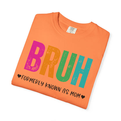Bruh ♥ Formerly Known As Mom ♥ - Comfort Colors Shirt