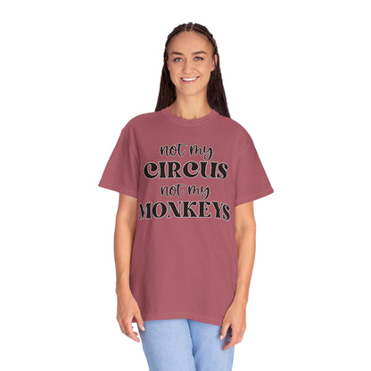 Not My Circus, Not My Monkeys - Comfort Colors Shirt