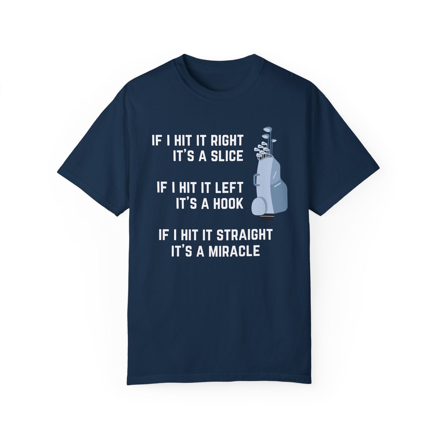 If I Hit It Straight, It's A Miracle (Golf)- Comfort Colors Shirt