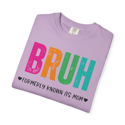 Bruh ♥ Formerly Known As Mom ♥ - Comfort Colors Shirt
