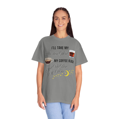 I'll Take My Whiskey Neat, My Coffee Black, And My Bed At Three - Comfort Colors Shirt