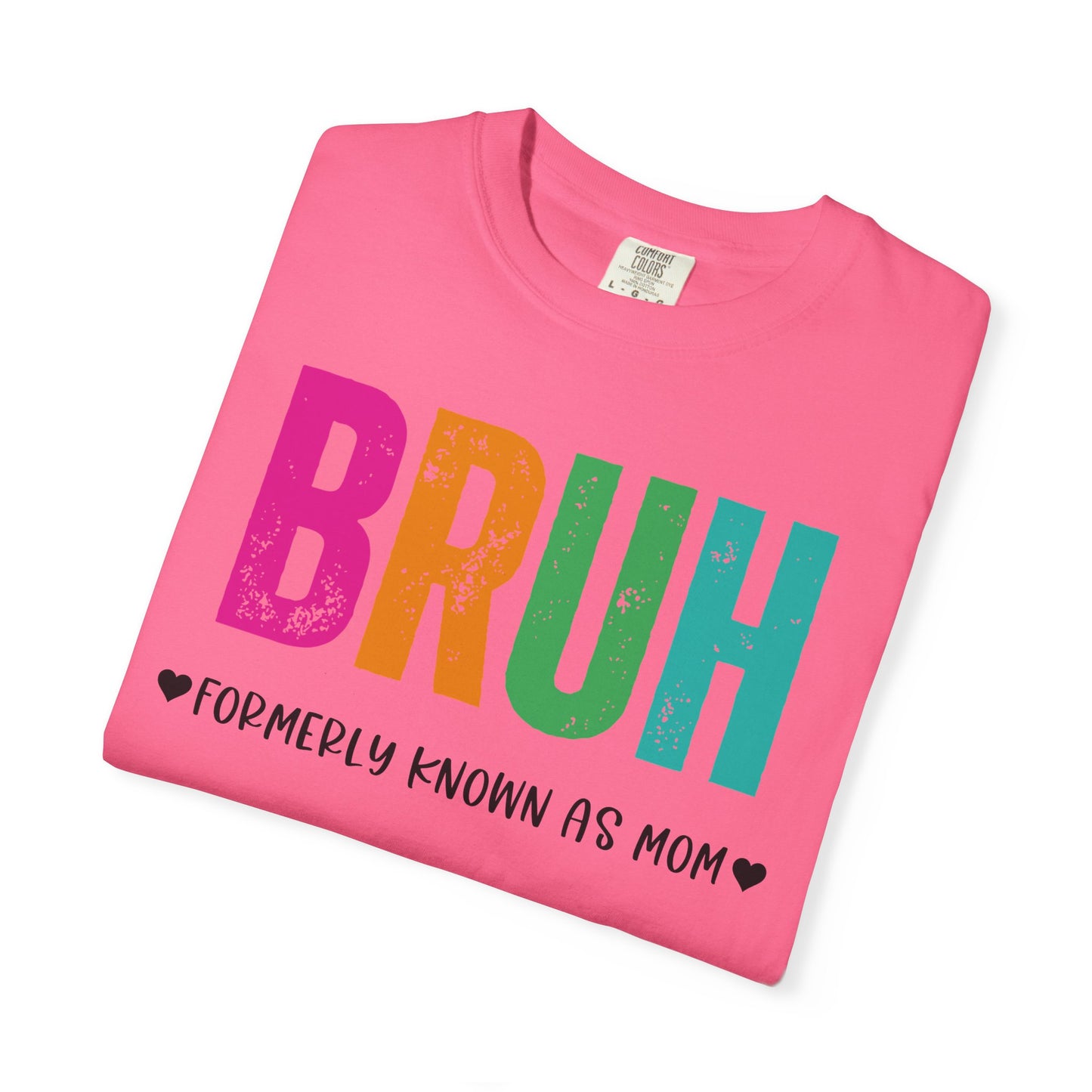 Bruh ♥ Formerly Known As Mom ♥ - Comfort Colors Shirt