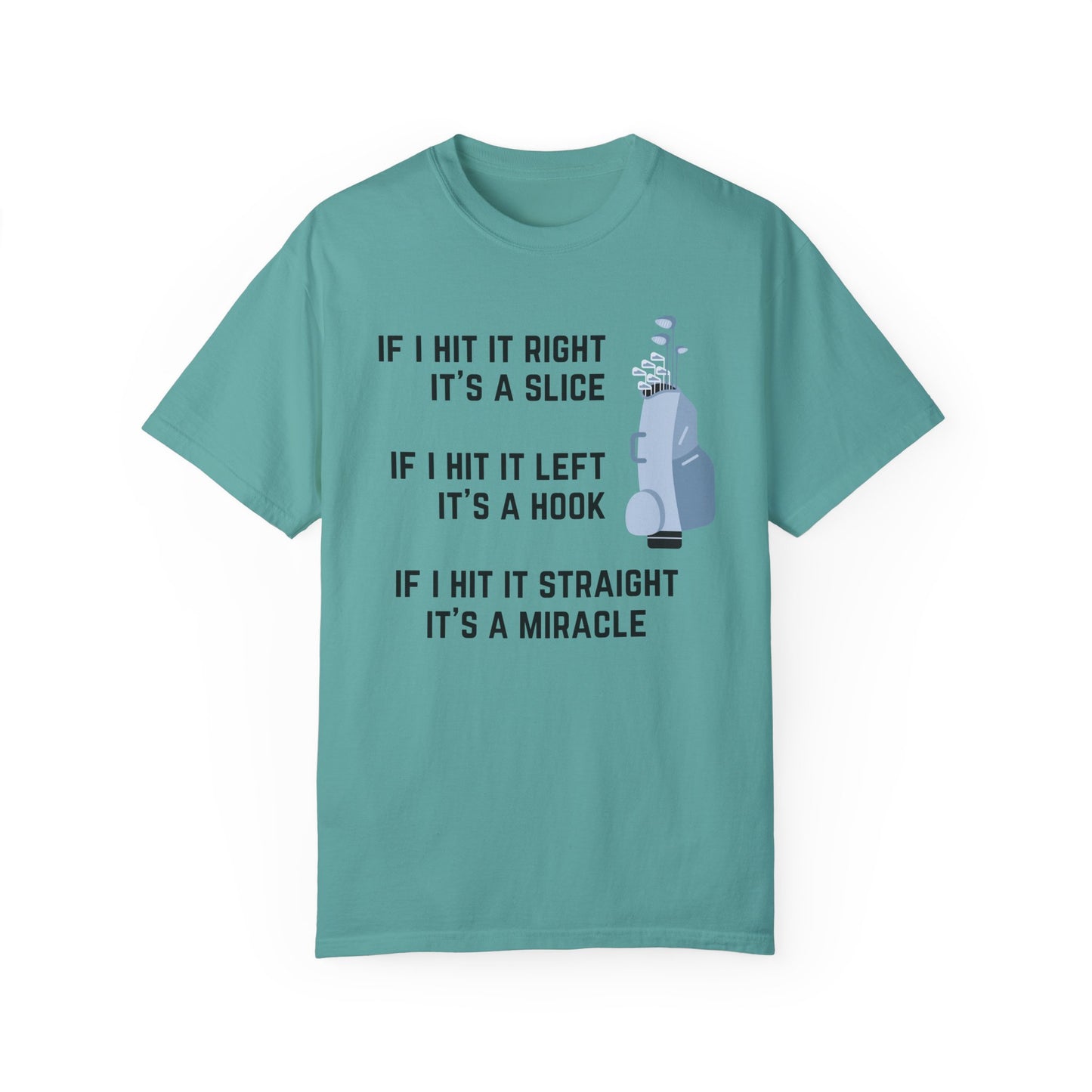 If I Hit It Straight, It's A Miracle (Golf)- Comfort Colors Shirt