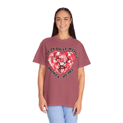 I Can Do It With A Broken Heart - Comfort Colors Shirt