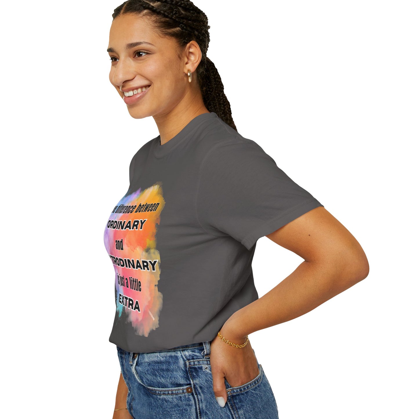 The Difference Between Ordinary and Extraordinary Is Just A Little Extra - Comfort Colors Shirt