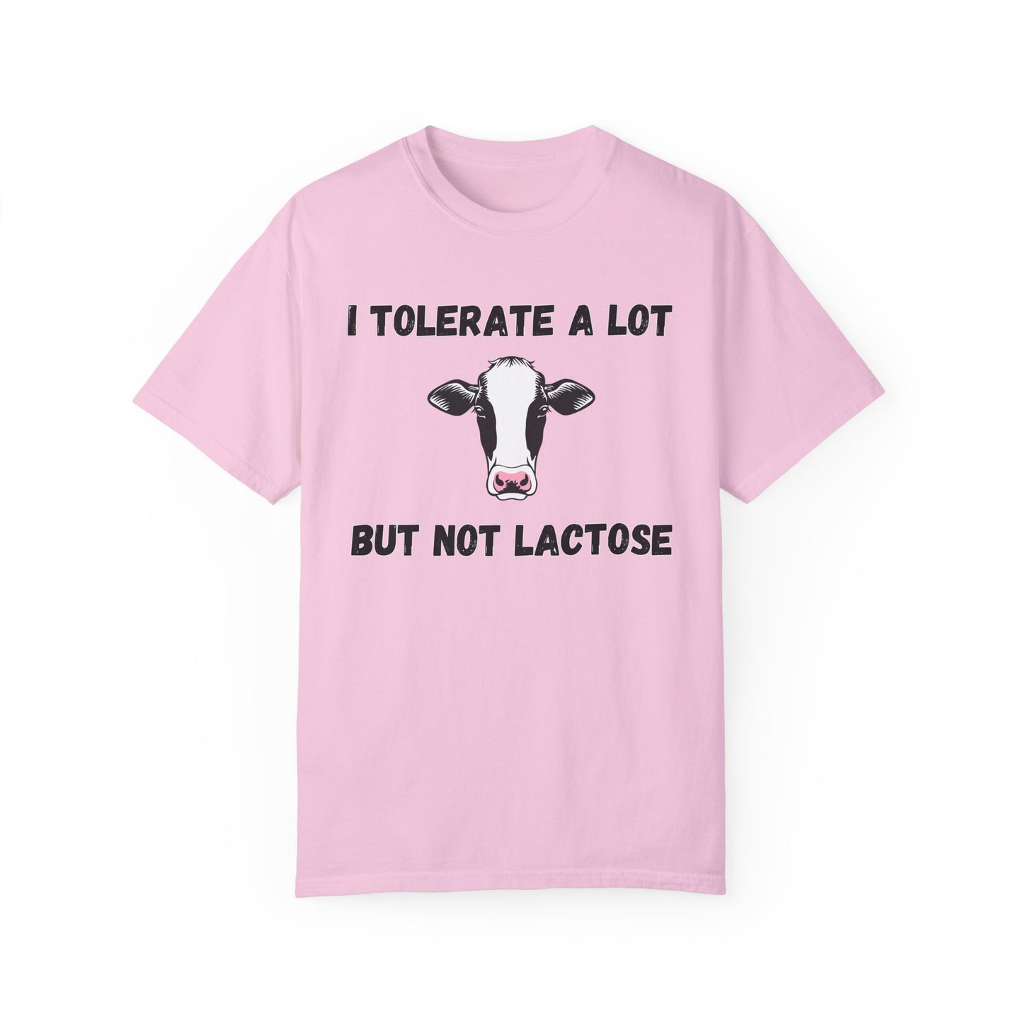I Tolerate A Lot But Not Lactose - Comfort Colors Shirt