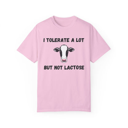 I Tolerate A Lot But Not Lactose - Comfort Colors Shirt